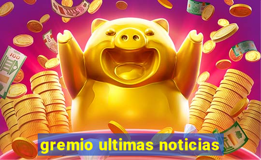 gremio ultimas noticias